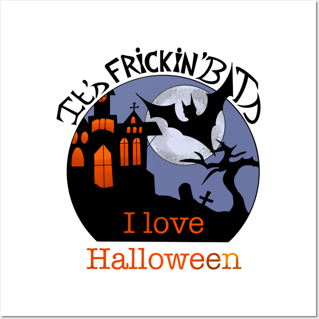 It's Frickin Bats I Love Halloween Wall Art by T-Lieuns